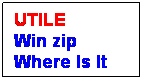 Text Box: UTILE
Win zip
Where Is It 
 
